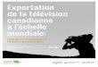 Exportation de la télévision canadienne à l’échelle mondiale · PDF file La présente étude arrive à la conclusion que parmi les émissions de télévision qui reçoivent de