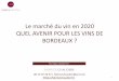 Le marché du vin en 2020 QUEL AVENIR POUR LES …...1 Le marché du vin en 2020 QUEL AVENIR POUR LES VINS DE BORDEAUX ? Pour réagir, contactez-moi : 06 15 07 26 67 | fabricechaudier@aol.com