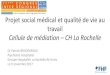 Projet social médical et qualité de vie au travail Cellule de … · 2017-11-22 · 1 Projet social médical et qualité de vie au travail Cellule de médiation – CH La Rochelle
