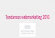 Tendances webmarketing 2016 - CCI Limoges · Tendances webmarketing 2016. Qui sommes- ... - Il faut faire de la pub pour favoriser les téléchargements → A l’échelle d’une
