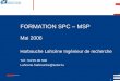 FORMATION SPC – MSPprojetcontacts.free.fr/anglais/SPC.pdf · 1 FORMATION SPC – MSP Mai 2006 Harbouche Lahcène Ingénieur de recherche Tél : 54 55 80 500 Lahcene.harbouche@tudor.lu