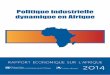 €¦ · Rapport économique sur l Afrique 2014 ii Commandes Pour commander des exemplaires du rapport Politique industrielle dynamique en Afrique : Institutions innovantes, processus