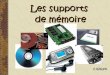 Les supports de mémoire - · PDF file LA MEMOIRE RAM (Random Access Memory : mémoire à accès aléatoire) La mémoire vive RAM fonctionne comme une ardoise sur laquelle de nouvelles