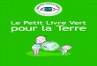 Le Petit Livre Vert pour la Terre - Environmentalists for Nuclearecolo.org/documents/documents_in_french/Livre-Vert-Hulot.pdf · 2014-07-20 · travail (aller et retour), • comptez