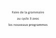 Faire de la grammaire au cycle 3 avec les nouveaux programmesiencasud.etab.ac-lille.fr/files/2016/12/gram_nx_prog_conf_picot_c3.pdf · en évidence les régularités du système de