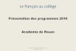 Présentation des programmes 2016 Académie de Rouenlettres.spip.ac-rouen.fr/IMG/pdf/le_francais_dans_les_programmes_des... · Les finalités du français Cycle 3 p.98 • Objectif