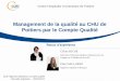 Management de la qualité au CHU de Poitiers par le Compte ... · PDF file Réception du rapport de certification Septembre 2016 : Compte qualité ... CHU de Poitiers Compte qualité