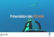 Présentation des FOLAGA · 2019-03-14 · Présentation des Folaga Diamètre 155 mm Longueur à partir de 2m Poids dans l’air (dans l’eau) 31 kg (0 kg) Vitesse maximale 2 Nœuds