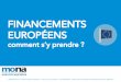 FINANCEMENTS EUROPÉENS - mona€¦ · Les programmes de financement de l’Union européenne sont établis pour la période 2014 ... Cofinancement UE jusqu’à 40% Plus d’informations