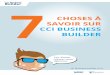 7 BUILDER - CCI Nièvre · 2018-04-23 · une initiative CHOSES À SAVOIR SUR CCI BUSINESS 7 BUILDER business-builder.cci.fr Les bonnes astuces pour démarrer