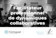 Facilitateur professionnel de dynamiques collaboratives professionnel de dynamiques collaboratives Parcours