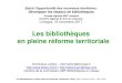 Les bibliothèques en pleine réforme territoriale · 2017-12-31 · Les bibliothèques en pleine réforme territoriale / Dominique Lahary. ABF Limousin et CRLL, 16/11/2016 2010 La