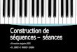 Construction de séquences – séancessbssa.enseigne.ac-lyon.fr/spip/IMG/pdf/construction_sequence.pdf · de construction d’une séance de formation Élaboration par groupe d’une