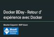 Docker BDay - Retour d’ expérience avec Docker · Docker BDay - Retour d’ expérience avec Docker Maxime Coquerel - MVP Azure