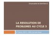 RESOLUTION DE PROBLEMES - CYCLE 3ien-stdenis2.ac-reunion.fr/fileadmin/user_upload/... · Orientations pédagogiques « La résolution de problèmes doit faire l’objet d’un apprentissage
