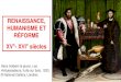 RENAISSANCE, HUMANISME ET RÉFORME XV - XVI · 2020-05-20 · I –La Renaissance, une nouvelle manière de représenter le monde et les Hommes 1: portraits de Jean De Dinteville