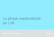 La phase exploratoire en UX - paris-web.fr · Experience Map 30 iErgo - Atelier connaitre ses utilisateurs Préparation, prise de vue Choix, retouche, classement Publication, Rangement