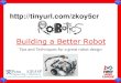 Building a Better Robot - GRASP lab · 2019-12-19 · Weight and Balance (cont.) •Long Robot (dragster) –Takes more force to turn, even if not front-heavy –Center of mass is