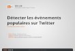 Détecter les évènements populaires sur Twittermediamining.univ-lyon2.fr › people › guille › ... · Proposition : tour d’horizon 5 • MABED • i.e. Mention-Anomaly-Based