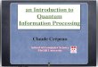 an Introduction to Quantum Information Processingcrypto.cs.mcgill.ca/~crepeau/COMP547/CHAP-X-18.pdfSchool of Computer Science McGill University an Introduction to Quantum Information