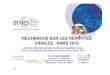 RECHERCHE SUR LES HEPATITES VIRALES : ANRS 2016 · • 2016 Poster LB EASL 2016 Clinical outcomes in HCV -infected patients treated with direct acting ANRS antivirals – 18 month