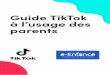 Guide TikTok à l’usage des parents - e-Enfance · Voici quelques conseils pour les accompagner de façon sereine, dès leurs premiers pas sur TikTok. Montrez l’exemple. Votre