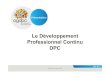 Le Développement Professionnel Continu DPCmedia.univ-lyon1.fr/2015/dpcsu2015/...OGDPC_DPCSU... · Bilan chiffré du DPC 2 773 organismes enregistrés dont 2 615 en 2014 23 862 programmes