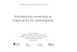Architecture numérique et imaginaires du cyberespace194.199.196.229/AIC/wp-content/uploads/2014/12/Architecture_num… · logiciels de conception et de modélisation 3D mis à disposition