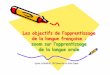 Objectifs de l'apprentissage de la langue françaiseweb64.ac-bordeaux.fr/fileadmin/fichiers/circos/biarritz/slaxague/... · française couvre plusieurs champsdansune progression organisée