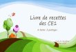 Livre de recettes des CE1 - Académie de Bordeauxblogacabdx.ac-bordeaux.fr/0241073l/wp-content/uploads/... · 2020-04-21 · Recettes réalisées et écrites par les élèves de CE1