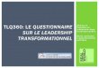 TLQ : le Questionnaire sur le leadership transformationnelcerberus.enap.ca/capitale/docs/PDF_TlQ... · Réseauter: gagne la confiance de différents groupes; tient compte des besoins