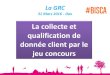 La collecte et qualification de donnée client par le …...La GRC 31 Mars 2016 - Dax CUSTOMER FAMILY (Au 1er janvier) 5 500 profils qualifiés 80% en opt-in Coût contact qualifié