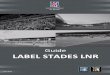 Guide LABEL STADES LNR · Par ailleurs, à compter de la Saison Sportive 2014/2015 pour le TOP 14 et 2015/2016 pour la PRO D2 l’obtention du Label Stades (sous ése ve de especte