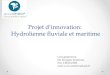 Projet d’innovation: Hydrolienne fluviale et maritime · 2017-05-26 · L’hydrolienne verticale flottante fluviale ou maritime • Conception étudié afin d’émettre un mouvement