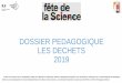 DOSSIER PEDAGOGIQUE LES DECHETS 2019web.ac-reims.fr/dsden52/ercom/documents/sciences/... · La fête de la Science a lieu du 05 au 13 octobre 2019. La thématique nationale est «