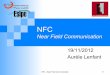 Near Field Communication - IGMigm.univ-mlv.fr/~dr/XPOSE2012/NFC/ressources/NFC.pdfNFC - Near Field Communication 11 ! 1 bit envoyé par unité de temps ! Chaque unité est coupé en
