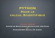 Pour le calcul ScientiÞque · 2019-12-20 · Optimisation Module C Programme principal. P e n s e z B ib l io th q u e s ! Bibliothèque Python Module 1 Module 2 Module 3 Bibliothèque