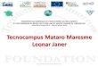 Tecnocampus Mataro Maresme Leonar Janer · TecnoCampus Mataró-Maresme: Entrepreneurship and knowledge park 8 The management of the Park TecnoCampus is a project promoted by the City