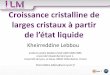 Croissance cristalline de larges cristaux à partircmdo.cnrs.fr/IMG/pdf/2_Lebbou_Tutoriel_2015-compressed.pdf · 2016-04-04 · Melt Growth Zone heating Sintering Temperature oxillation