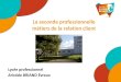 La seconde professionnelle métiers de la relation clientbriand-lyc.spip.ac-rouen.fr/IMG/pdf/presentation_de_la... · 2020-04-01 · La seconde professionnelle métiers de la relation