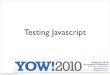 Testing Javascript - GOTO â€؛ ... â€؛ CoreyHaines_T آ  2010-12-09آ  Testing Javascript