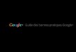 Guide des bonnes pratiques Google+ - Training Brussels · 2014-02-13 · Guide des bonnes pratiques Google+ Google&’&Conﬁden,el&etexclusif & ... dans AdWords et aﬃcher les recommandations