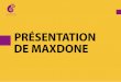 PRÉSENTATION DE MAXDONE › wp-content › uploads › 2019 › 01 › maxdone-.pdf · à nos clients toutes les infor-mations et données qui lui sont rattachées. Que ce soit dans