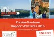 Corrèze Tourisme Rappot d’activités 2016 · Bilan général 2016 Augmentation du nombre de visiteurs : ... Depuis fin 2015, Corrèze Tourisme est reconnue par la DGE comme partenaire