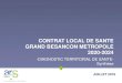 CONTRAT LOCAL DE SANTE GRAND BESANCON METROPOLE … · 2019-11-15 · Label « French Tech » 1 200 enseignants-chercheurs 30 000 étudiants 5 000 stagiaires… Un fort potentiel