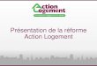Présentation de la réforme Action Logement · 2016-03-09 · 9 avril Conseil d’Administration de l’UESL-Action Logement d Décision d’engager le projet de réforme d’Action