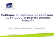 Politique européenne de cohésion 2014-2020 et projets ... · Définit la stratégie d’intervention des FESI en France et sa déclinaison par objectifs thématiques (OT) L’approche