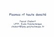 Pascal Chabert LPTP, Ecole Polytechniqueplasmasfroids.cnrs.fr/IMG/pdf/PlasmasRF.pdfPlasma Processing Surface treatment ªNitriding ªPolymer films. Plasma 1-100 mTorr + + + + + e-