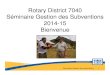 Rotary District 7040 Séminaire Gestion des Subventions ... · Paiement de la Subvention de district par la Fondation Rotary District reçoit globalement la subvention approuvée