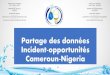 Partage des données Incident-opportunités …...La Bénoué reçoit le Mayo Kébi au Nord –Est avant d’être rejoint par le Faro à la frontière entre la Cameroun et le Nigeria